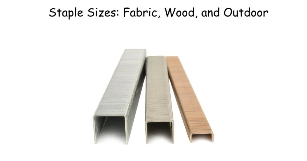 Staple Sizes: Fabric, Wood, and Outdoor Use